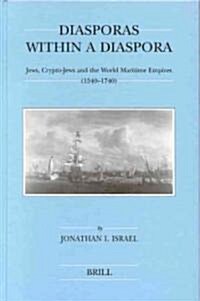 Diasporas Within a Diaspora: Jews, Crypto-Jews and the World of Maritime Empires (1540-1740) (Hardcover)