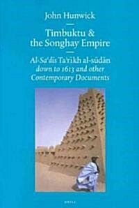 Timbuktu and the Songhay Empire: Al-Sadīs Tarīkh Al-Sūdān Down to 1613 and Other Contemporary Documents (Paperback)