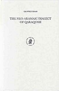 The Neo-Aramaic Dialect of Qaraqosh (Hardcover)