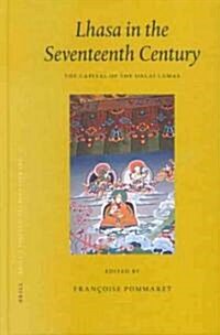 Lhasa in the Seventeenth Century: The Capital of the Dalai Lamas (Hardcover)