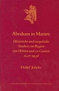 Abraham in Mamre: Historische Und Exegetische Studien Zur Region Von Hebron Und Zu Genesis 11,27-19,38 (Hardcover)