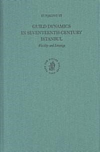 Guild Dynamics in Seventeenth-Century Istanbul: Fluidity and Leverage (Hardcover)