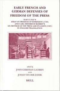 Early French and German Defenses of Freedom of the Press: Elie Luzacs Essay on Freedom of Expression (1749) and Carl Friedrich Bahrdts on Freedom of (Hardcover)