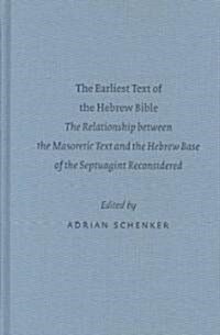 The Earliest Text of the Hebrew Bible: The Relationship Between the Masoretic Text and the Hebrew Base of the Septuagint Reconsidered (Hardcover)