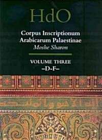 Corpus Inscriptionum Arabicarum Palaestinae, Volume Three: -D-F- (Hardcover)