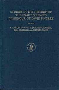 Studies in the History of the Exact Sciences in Honour of David Pingree (Hardcover)