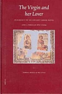 The Virgin and Her Lover: Fragments of an Ancient Greek Novel and a Persian Epic Poem (Hardcover)