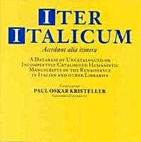 Iter Italicum: A Finding List of Uncatalogued or Incompletely Catalogued Humanistic Mss (CD-ROM), Volume 1-5 Users                                     (Other)
