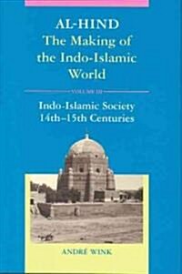 Al-Hind, Volume 3 Indo-Islamic Society, 14th-15th Centuries (Hardcover)