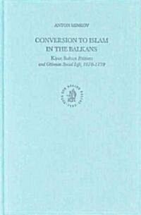 Conversion to Islam in the Balkans: Kisve Bahası Petitions and Ottoman Social Life, 1670-1730 (Hardcover)