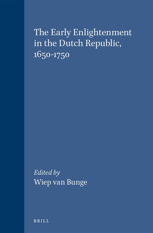 The Early Enlightenment in the Dutch Republic, 1650-1750: Selected Papers of a Conference Held at the Herzog August Bibliothek Wolfenb?tel, 22-23 Mar (Hardcover)