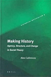 Making History: Agency, Structure, and Change in Social Theory (Hardcover, 2)