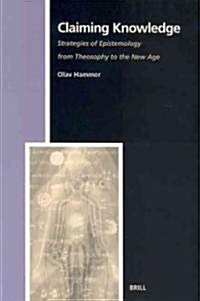 Claiming Knowledge: Strategies of Epistemology from Theosophy to the New Age (Paperback)