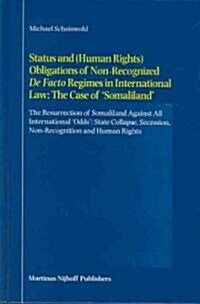 Status and (Human Rights) Obligations of Non-Recognized de Facto Regimes in International Law: The Case of Somaliland: The Resurrection of Somalilan (Hardcover)
