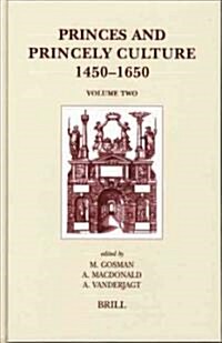 Princes and Princely Culture 1450-1650, Volume 2 (Hardcover)