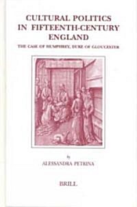 Cultural Politics in Fifteenth-Century England: The Case of Humphrey, Duke of Gloucester (Hardcover)