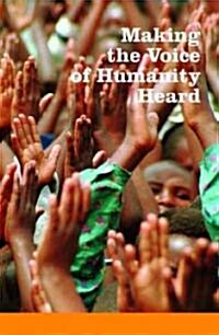 Making the Voice of Humanity Heard: Essays on Humanitarian Assistance and International Humanitarian Law in Honour of Hrh Princess Margriet of the Net (Hardcover)