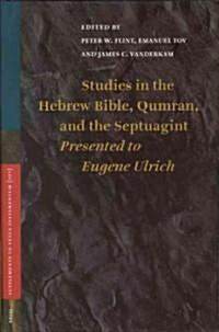 Studies in the Hebrew Bible, Qumran, and the Septuagint: Presented to Eugene Ulrich (Hardcover)