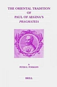 The Oriental Tradition of Paul of Aeginas Pragmateia (Hardcover)
