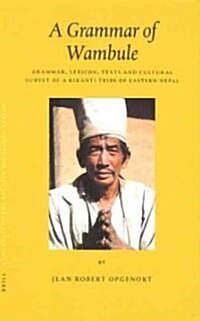 A Grammar of Wambule: Grammar, Lexicon, Texts and Cultural Survey of a Kiranti Tribe of Eastern Nepal (Hardcover)