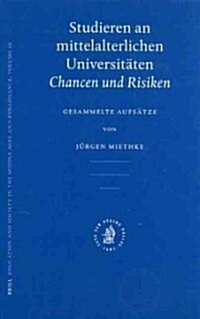 Studieren an Mittelalterlichen Universit?en: Chancen Und Risiken. Gesammelte Aufs?ze (Hardcover)