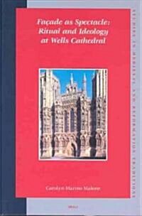 Fa?de as Spectacle: Ritual and Ideology at Wells Cathedral (Hardcover)