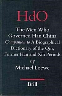 The Men Who Governed Han China: Companion to a Biographical Dictionary of the Qin, Former Han and Xin Periods (Hardcover)