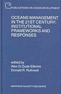 Oceans Management in the 21st Century: Institutional Frameworks and Responses: Institutional Frameworks and Responses (Hardcover)