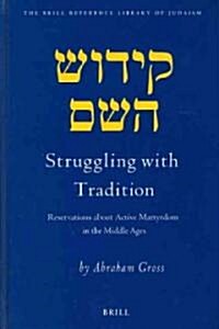Struggling with Tradition: Reservations about Active Martyrdom in the Middle Ages (Hardcover)