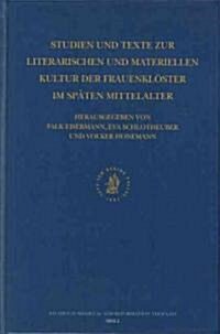 Studien Und Texte Zur Literarischen Und Materiellen Kultur Der Frauenkl?ter Im Sp?en Mittelalter: Ergebnisse Eines Arbeitsgespr?hs in Der Herzog Au (Hardcover)