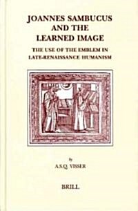 Joannes Sambucus and the Learned Image: The Use of the Emblem in Late-Renaissance Humanism (Hardcover)