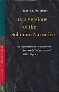 Two Versions of the Solomon Narrative: An Inquiry Into the Relationship Between MT 1 Kgs. 2-11 and LXX 3 Reg. 2-11 (Hardcover)
