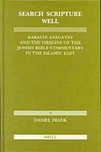 Search Scripture Well: Karaite Exegetes and the Origins of the Jewish Bible Commentary in the Islamic East (Hardcover)