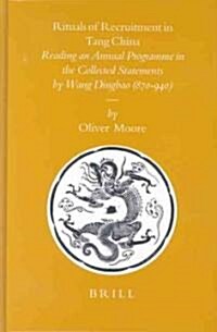 Rituals of Recruitment in Tang China: Reading an Annual Programme in the Collected Statements by Wang Dingbao (870-940) (Hardcover)