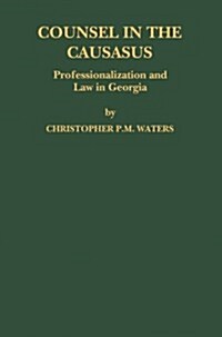 Counsel in the Caucasus: Professionalization and Law in Georgia (Paperback, Softcover Repri)