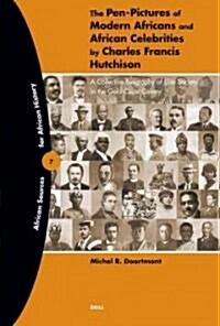 The Pen-Pictures of Modern Africans and African Celebrities by Charles Francis Hutchison: A Collective Biography of Elite Society in the Gold Coast Co (Paperback)