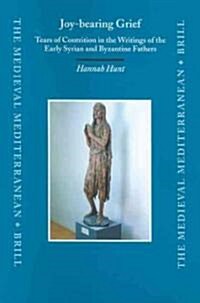 Joy-Bearing Grief: Tears of Contrition in the Writings of the Early Syrian and Byzantine Fathers (Hardcover)