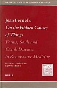 Jean Fernels on the Hidden Causes of Things: Forms, Souls, and Occult Diseases in Renaissance Medicine (Hardcover)