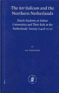 The Iter Italicum and the Northern Netherlands: Dutch Students at Italian Universities and Their Role in the Netherlands Society (1426-1575) (Hardcover)