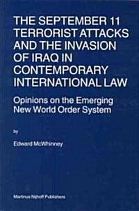 The September 11 Terrorist Attacks and the Invasion of Iraq in Contemporary International Law: Opinions on the Emerging New World Order System (Paperback)