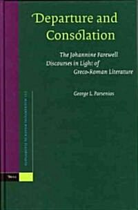 Departure and Consolation: The Johannine Farewell Discourses in Light of Greco-Roman Literature (Hardcover)