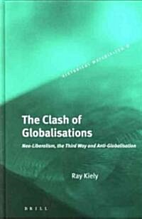 The Clash of Globalisations: Neo-Liberalism, the Third Way and Anti-Globalisation (Hardcover)