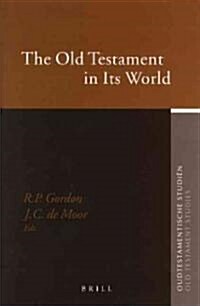 The Old Testament in Its World: Papers Read at the Winter Meeting, January 2003 - The Society for Old Testament Study and at the Joint Meeting, July 2 (Hardcover)