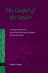 The Gospel of the Savior: An Analysis of P.Oxy 840 and Its Place in the Gospel Traditions of Early Christianity (Hardcover)