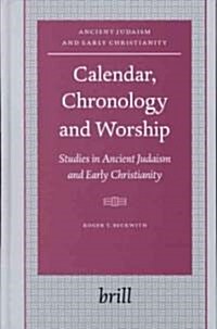 Calendar, Chronology and Worship: Studies in Ancient Judaism and Early Christianity (Hardcover)