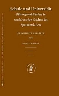 Schule Und Universit?: Bildungsverh?tnisse in Norddeutschen St?ten Des Sp?mittelalters: Gesammelte Aufs?ze (Hardcover)