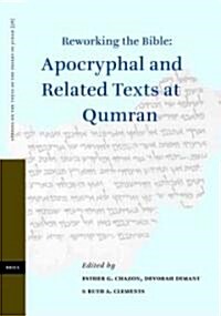 Reworking the Bible: Apocryphal and Related Texts at Qumran: Proceedings of a Joint Symposium by the Orion Center for the Study of the Dead Sea Scroll (Hardcover)