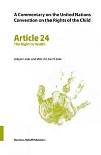 A Commentary on the United Nations Convention on the Rights of the Child, Article 24: The Right to Health (Paperback)