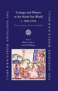 Coinage and History in the North Sea World, C. Ad 500-1250: Essays in Honour of Marion Archibald (Hardcover)