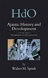 Ajanta: History and Development, Volume 3 the Arrival of the Uninvited (Hardcover)